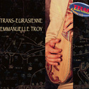 EMMANUELLE TROY &#xA;«Trans-Eurasienne» &#xA;CD - Ar'Khan (2015) &#xA;Bravo !!! Référence ! 4/4 de Trad-mag