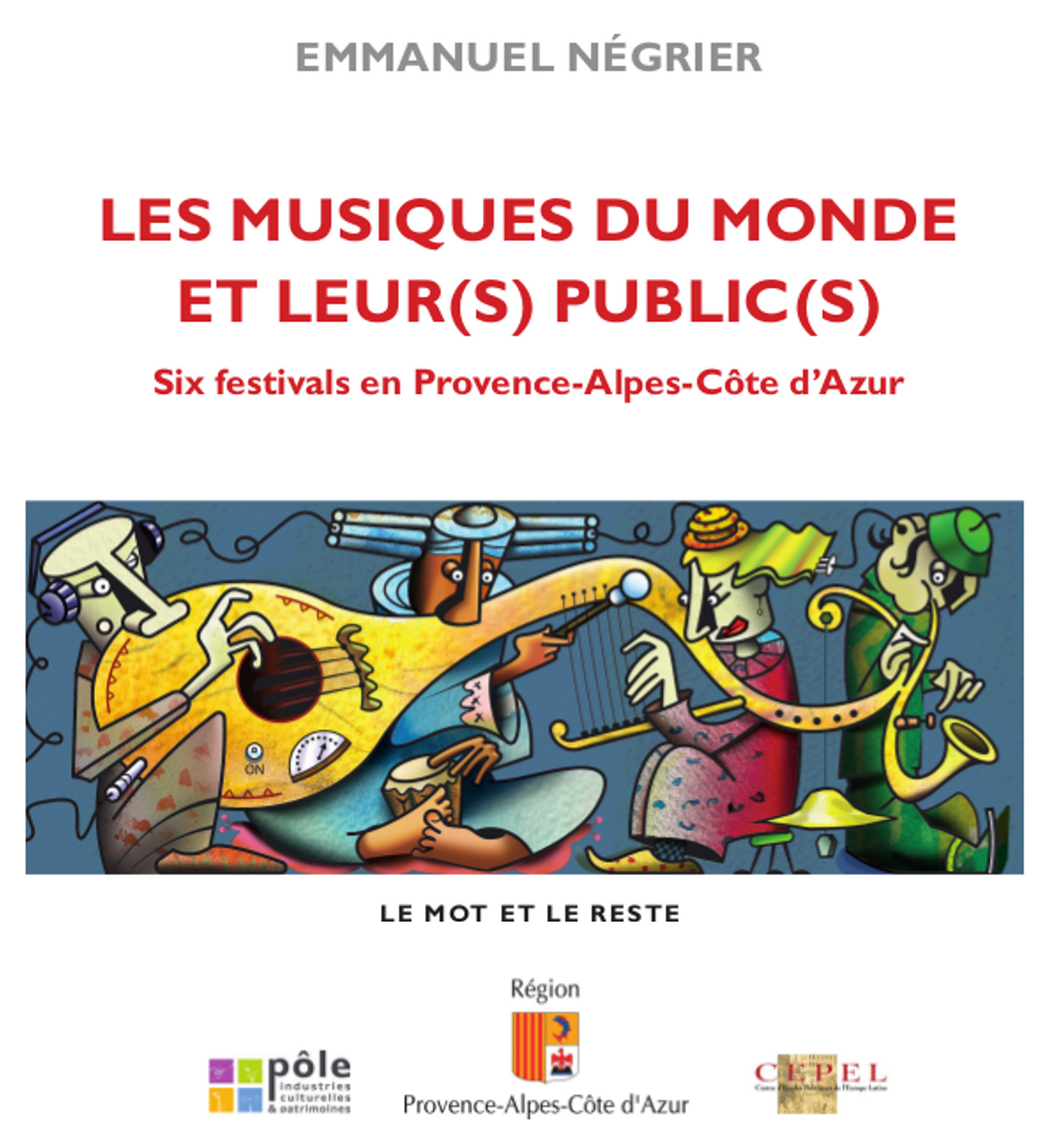Les Musiques du monde et leur(s) public(s) - Six festivals en Provence-Alpes-Côte d’Azur - Emmanuel Négrier - Ed. Le Mot et le Reste